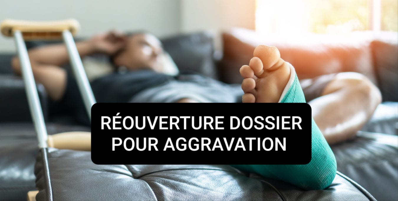 reouverture dossier pour aggravation