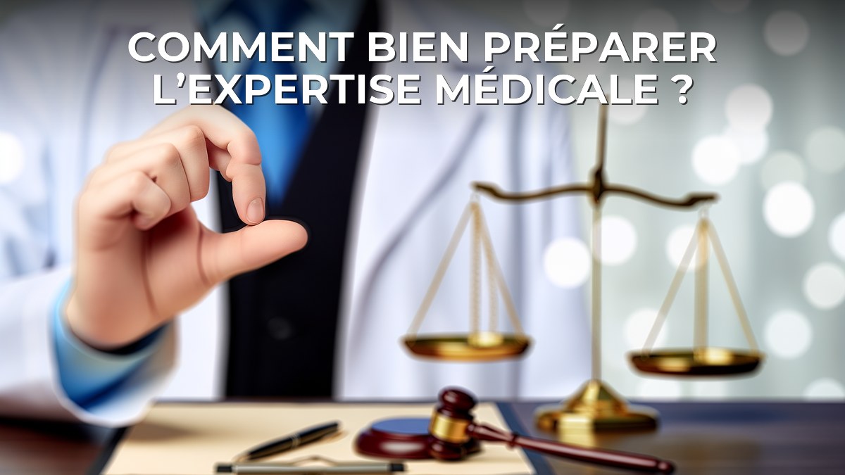 Comment bien préparer l’expertise médicale ?