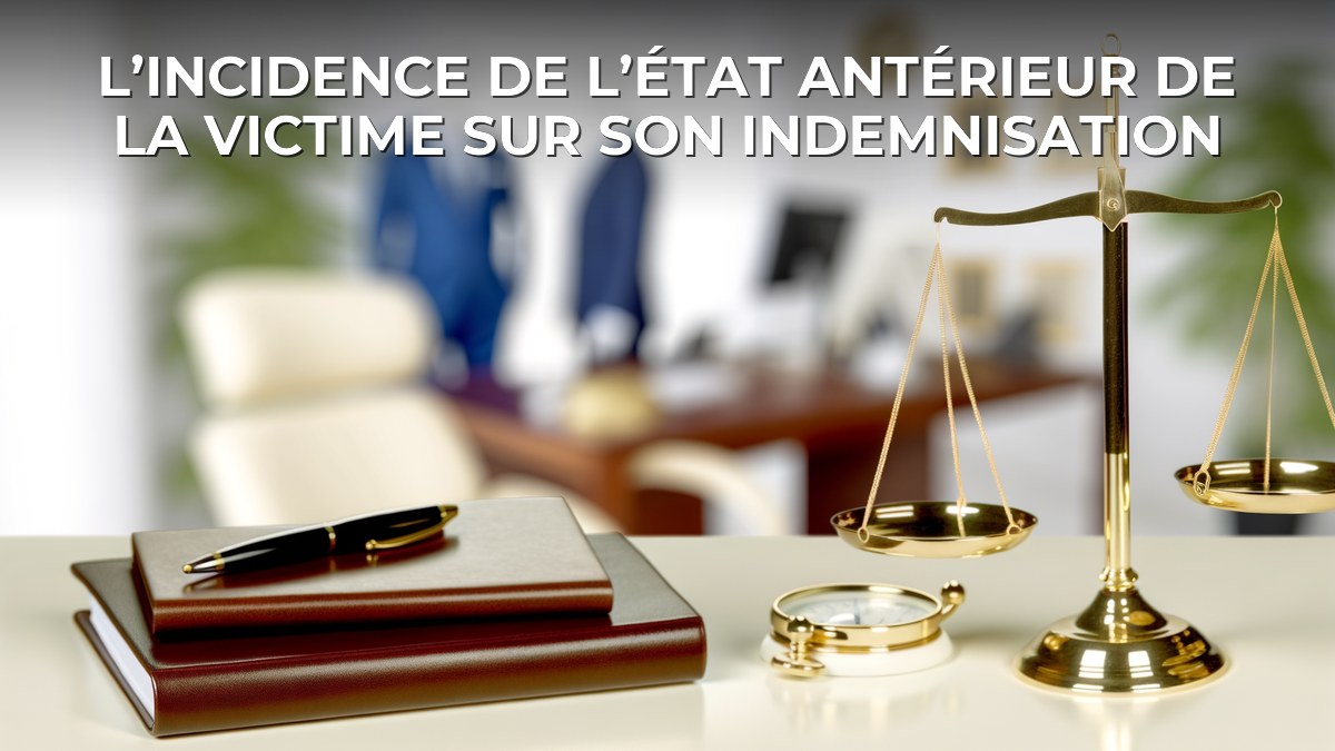 L’incidence de l’état antérieur de la victime sur son indemnisation